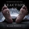 Réaction en Chaîne (Une Enquête de Riley Paige – Tome 2) - Blake Pierce