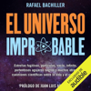 El Universo Improbable: Estrellas fugitivas, partículas, vacío, infinito, portentosos agujeros negros... (Unabridged) - Rafael Bachiller