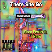 There She Go (feat. T Rose) - Single - Shon Perrier