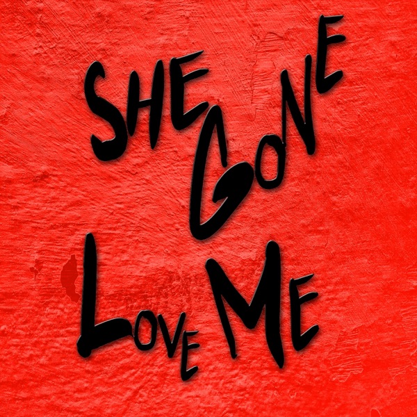 She Gone Love Me