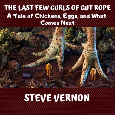 The Last Few Curls of Gut Rope: A Tale of Chickens, Eggs, and What Comes Next (Weird Tales, Book 2) (Unabridged)