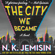 N. K. Jemisin - The City We Became