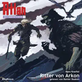 Ritter von Arkon - Atlan Zeitabenteuer 8 (Ungekürzt)