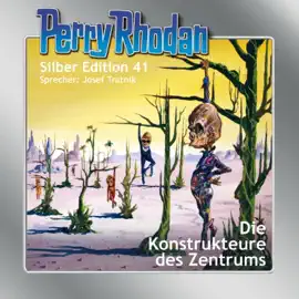 Die Konstrukteure des Zentrums - Perry Rhodan - Silber Edition 41 (Ungekürzt)