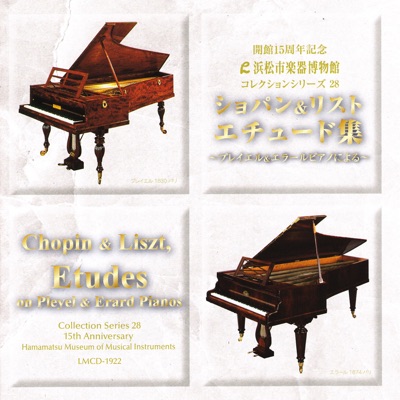 Chopin & Liszt, Etudes on Pleyel & Erard Pianos [Hamamatsu Museum of Musical Instruments Collection Series 28]