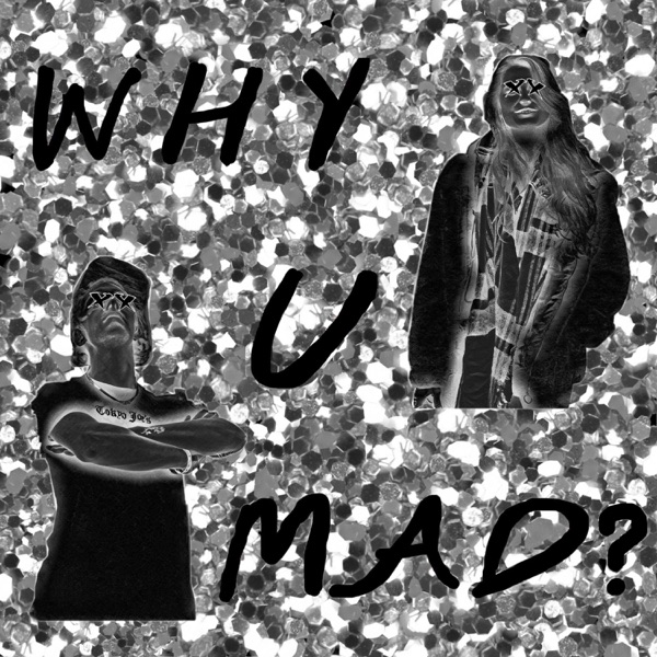 WHY U MAD (feat. MAD Pritch)