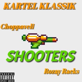 SHOOTERS (feat. Choppaveli & Rozay Racks) Kartel Klassik
