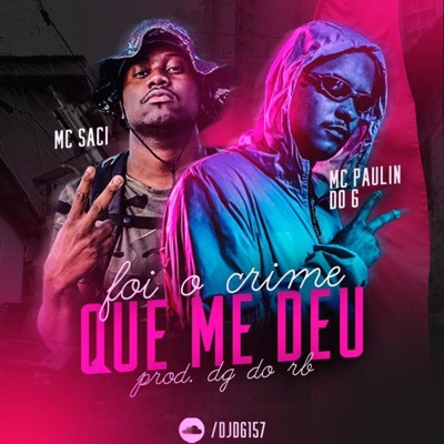 Dj Dg Do Rb - Foi O Crime Que Me Deu (feat. Mc Saci & Mc Paulin do G)