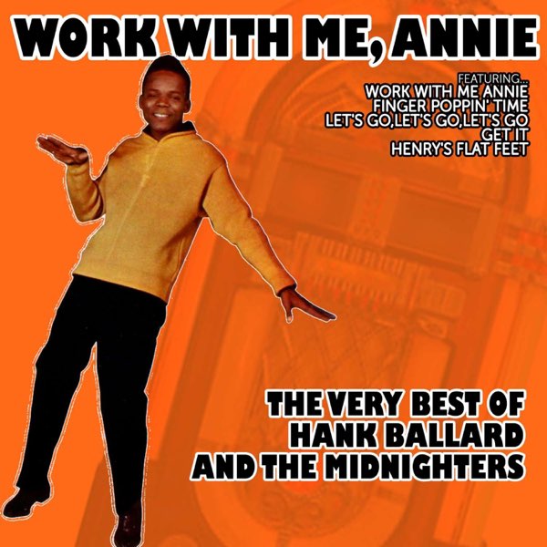 Work with Me, Annie: The Very Best of Hank Ballard and the Midnighters -  ハンク・バラード & The Midnightersのアルバム - Apple Music