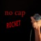 No Cap (feat. Blxck Shxggy) - Rocket lyrics
