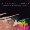 River of Dismay (Single Purpose Remix) - Single