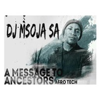 Message to Ancestors (Afro Tech) - Single - Dj Msoja SA