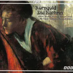 Korngold: Die Kathrin, Op. 28 - BBC Concert Orchestra Korngold: Die Kathrin, Op. 28 - BBC Concert Orchestra