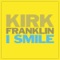I Smile - Kirk Franklin lyrics