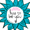 How to Be You: Stop Trying to Be Someone Else and Start Living Your Life (Unabridged) - Jeffrey Marsh