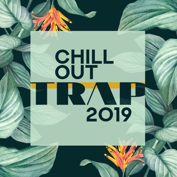 Chill Out Trap 2019: Deep House Bass & Chill Pop R&B