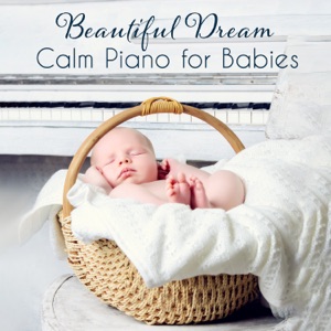 Beautiful Dream - Calm Piano for Babies, Soothing Bedtime Music, Tranquil Atmosphere, Relaxing Together
