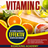 Vitamin C (German Edition): Das hochwirksame Heilmittel für unsere Gesundheit und unser Immunsystem. Mit Vitamin C Krankheiten effektiv bekämpfen und vorbeugen. (Unabridged) - Biohacking Academy