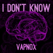 Vapnox - I Don't Know