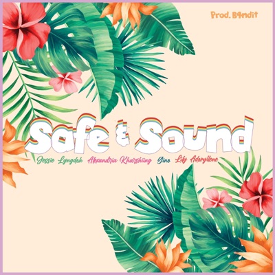 Safe and Sound (feat. Alexandria Kharshiing, Lily Adoryllene & Gino) - Single
