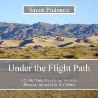 Simon Pridmore - Under the Flight Path: 15,000 kms Overland Across Russia, Mongolia & China (Unabridged) artwork