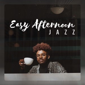 Easy Afternoon Jazz - The Best Jazzy Music Compilation for Relaxing Atmosphere in Coffeehouses & Restaurants