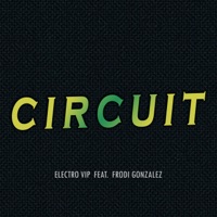 Circuit (feat. Frodi Gonzalez) - Single - Electro VIP