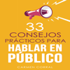 33 Consejos Prácticos para Hablar en Público [Thirty-Three Practical Tips for Public Speaking] (Unabridged) - Carmen Corral