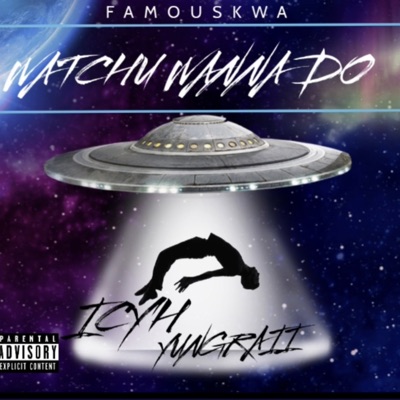 WATCHU WANNA DO (feat. ICYH & YUNGRAII) - Single