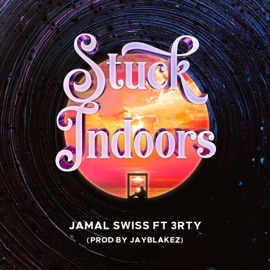 Stuck Indoors (feat. 3rty) Jamal Swiss