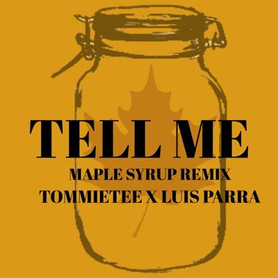 Tell Me (feat. Luis Parra) [Maple Syrup Remix] - Single