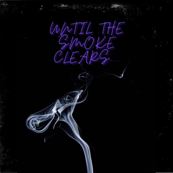Until the Smoke Clears