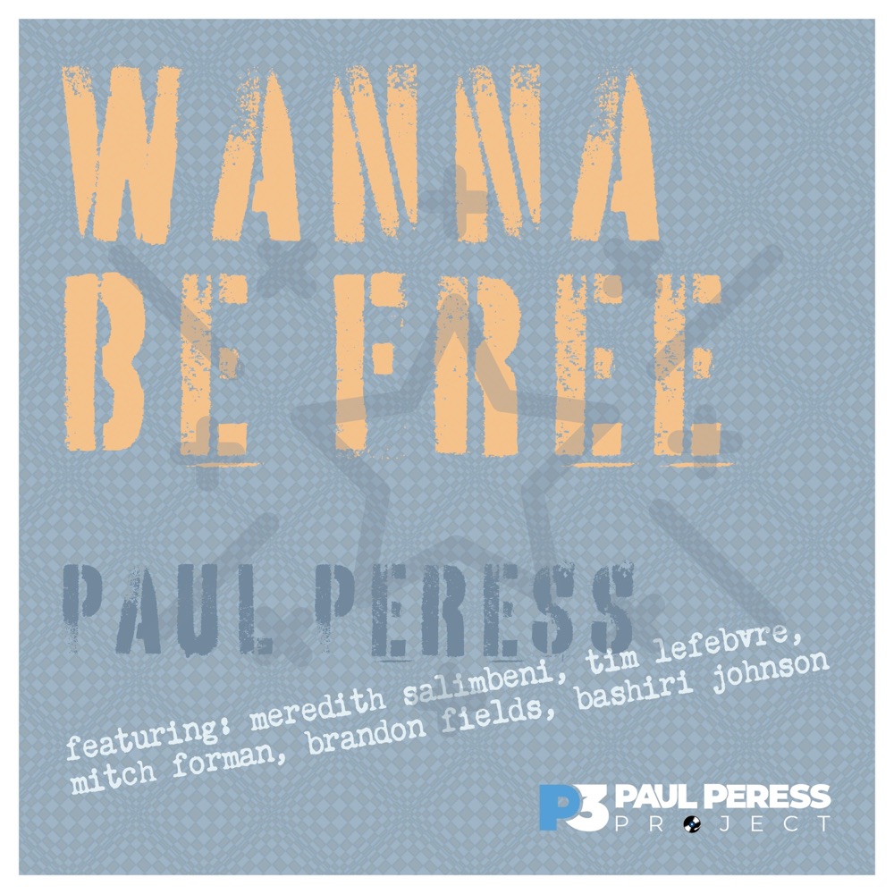 Обложка альбома «Wanna Be Free (feat. Meredith Salimbeni, Tim Lefebvre, Mitch Forman, Brandon Fields & Bashiri Johnson) - Single» — Paul Peress