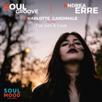 I've Got a Love - Single - Soul Groove, Andrea Erre & Charlotte Cardinale