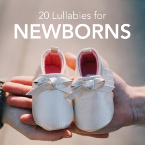 20 Lullabies for Newborns - Establish a calm Atmosphere, Find Peace and Happiness