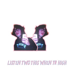 Listen Two This When Yr High - Single