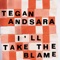 I Take All the Blame - Tegan and Sara lyrics