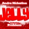 Jelly (feat. Problem) - Andre Nickatina lyrics