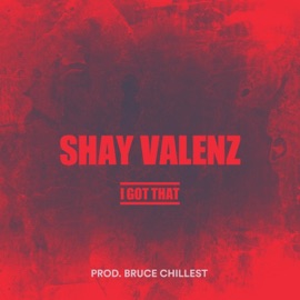 I Got That Shay Valenz