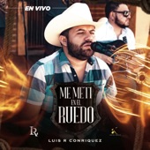 Luis R Conriquez - Me Metí En El Ruedo (En Vivo)