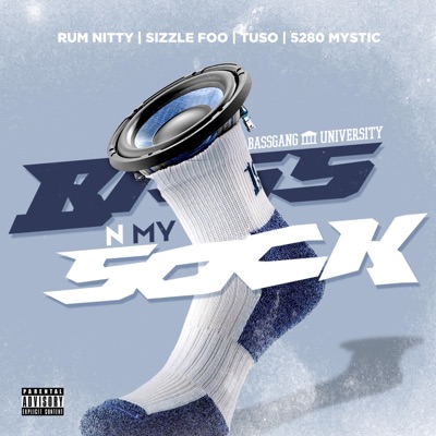 Bass in My Sock (feat. Rum Nitty, Sizzle Foo, Tuso & 5280 Mystic) - Single