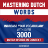 Mastering Dutch Words: Increase Your Vocabulary with over 3,000 Dutch Words in Context (Unabridged) - Koen Noltus