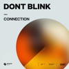 DONT BLINK - CONNECTION