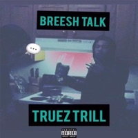 Breesh Talk - Single - Truez Trill