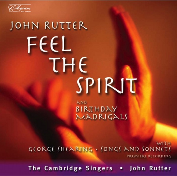Rutter: Feel the Spirit - Birthday Madrigals - Shearing: Songs and Sonnets From Shakespeare