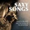Saxy Songs - Magical Melodies and the Sound of the Saxaphone - Various Artists