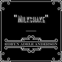 Milkshake - Single - Robyn Adele Anderson