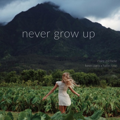Never Grow Up (feat. Kevin Paris & Hallie Rose) - Single