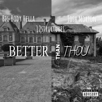Better Than Thou (feat. Big Body Hella & Josh Morton Music) - Single - 12structures