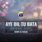 Aye Dil Tu Bata (Original Score) - Sahir Ali Bagga lyrics